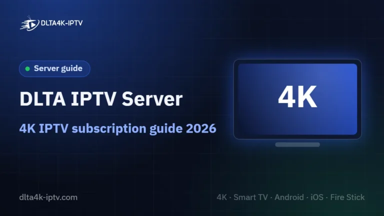 DLTA IPTV Server – 4K IPTV subscription guide 2026