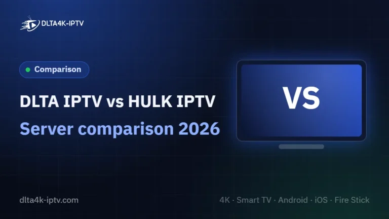 DLTA IPTV vs HULK IPTV – Server comparison 2026