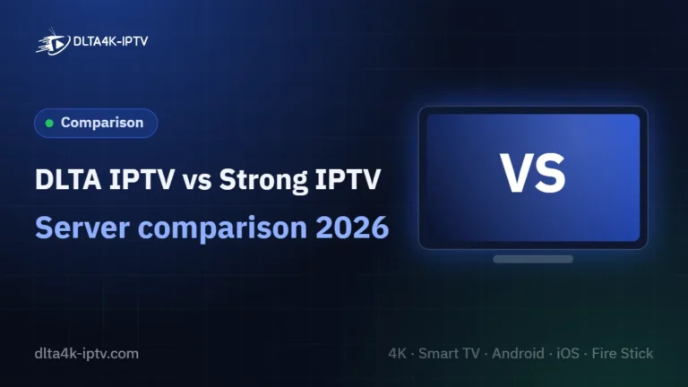 DLTA IPTV vs Strong IPTV – Server comparison 2026